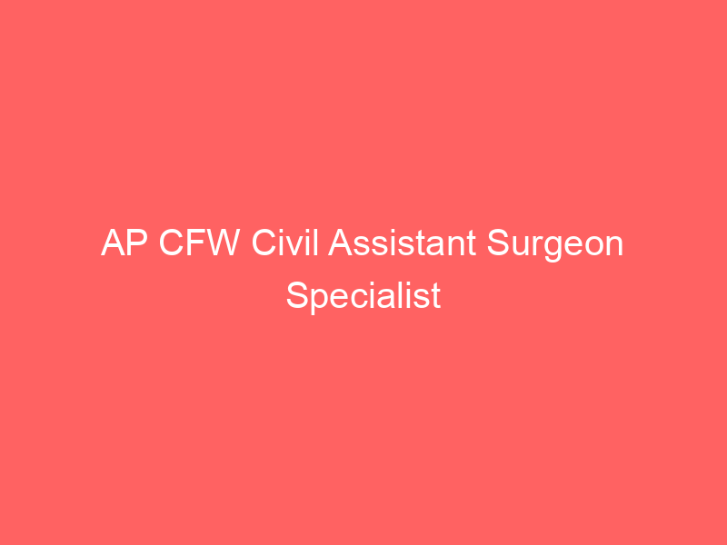 AP CFW Civil Assistant Surgeon Specialist Recruitment 2021