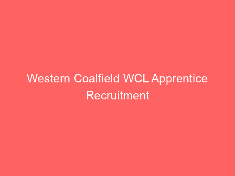 Western Coalfield WCL Apprentice Recruitment 2021: Apply Online for 1281 Vacancies @westerncoal.in